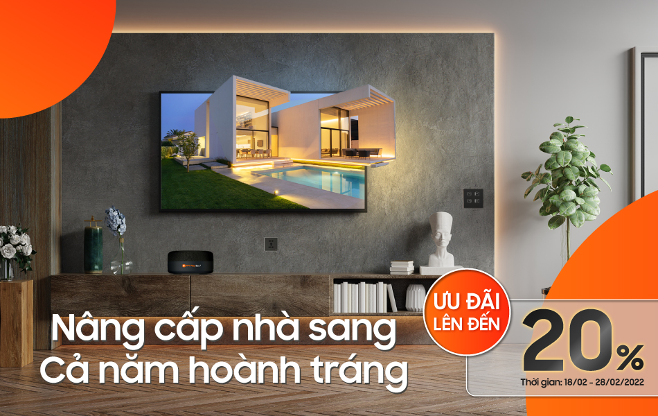 Nâng cấp nhà sang - Cả năm hoành tráng - FPT Smart home nang-cap-nha-sang-fpt-smart-home