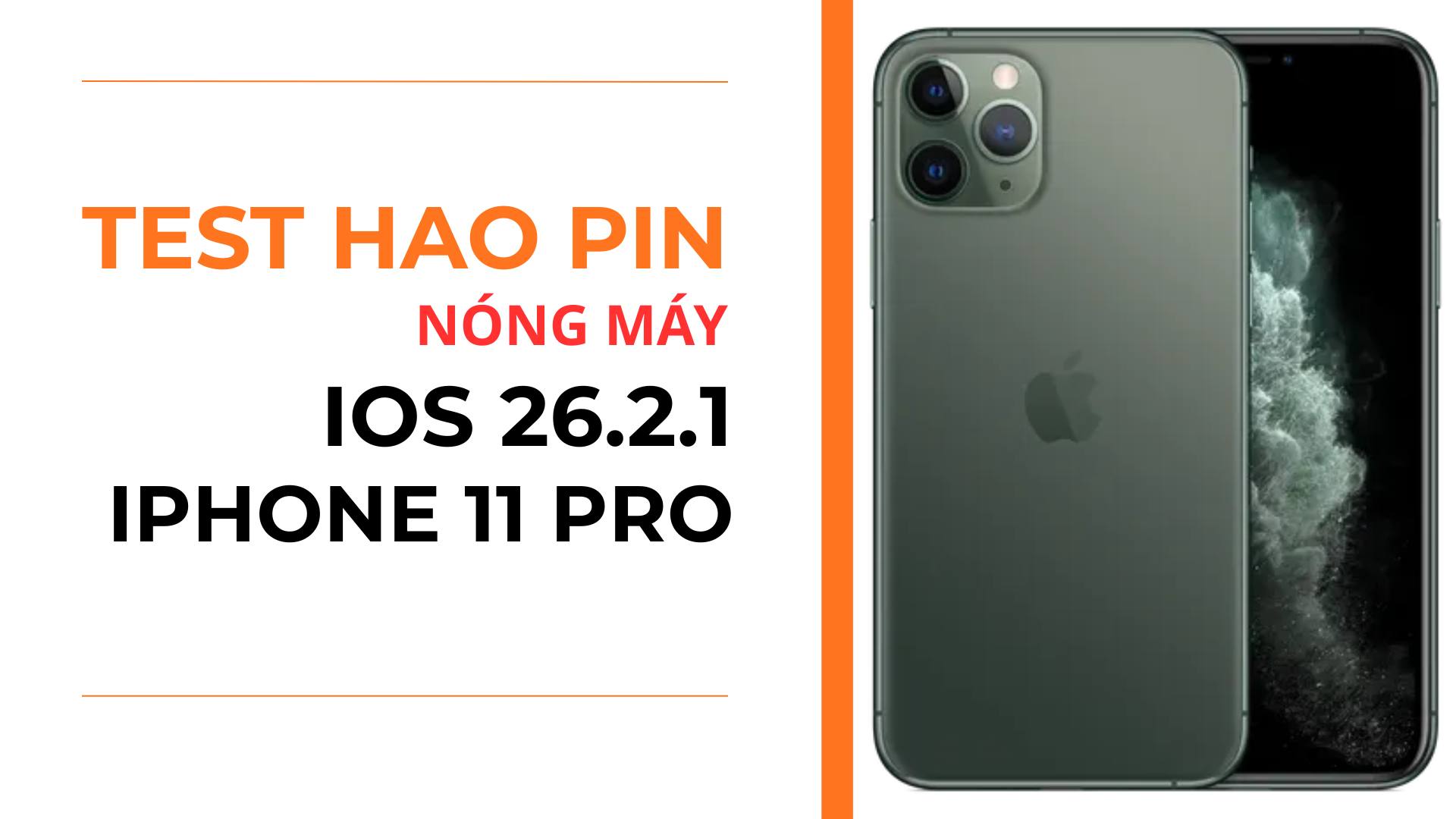 2. Trải nghiệm pin v&agrave; n&oacute;ng m&aacute;y iOS 26.2.1 tr&ecirc;n iPhone 11 Pro