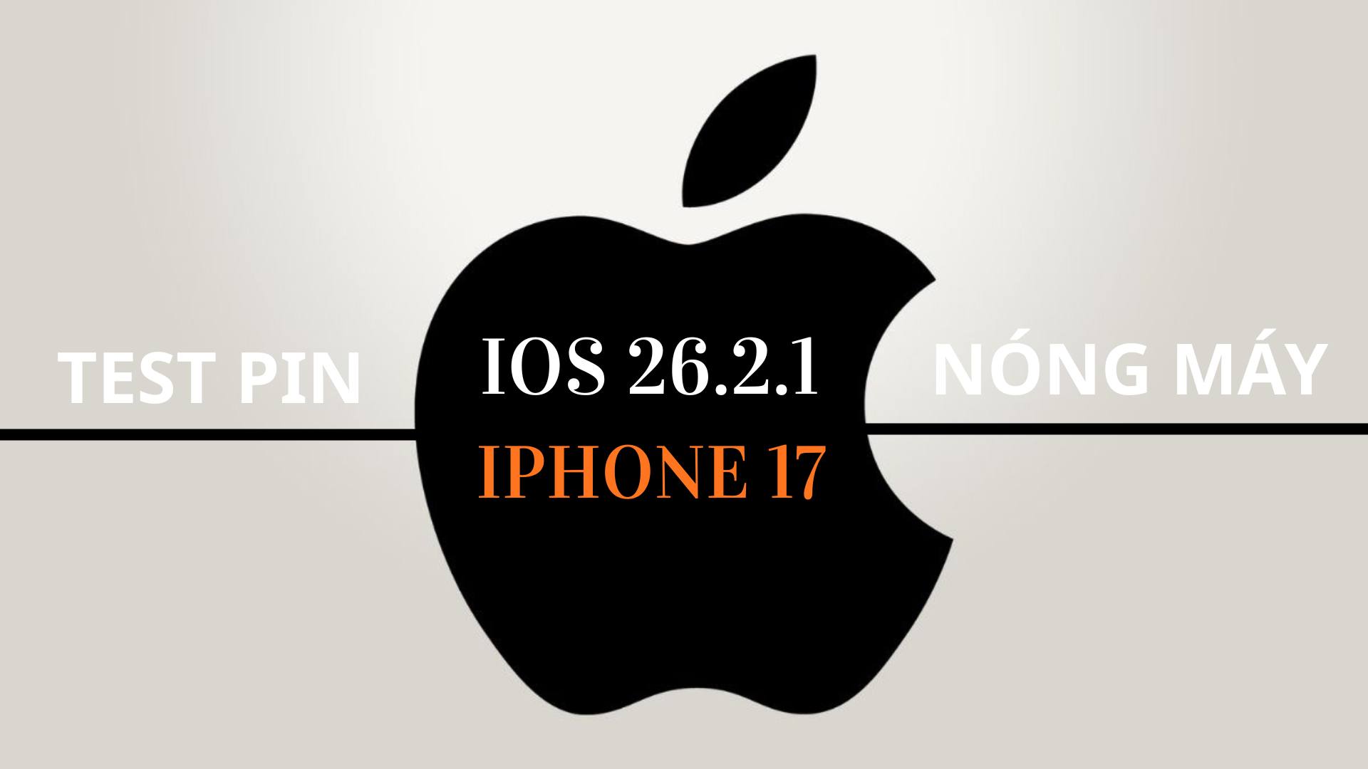 iOS 26.2.1 trên iPhone 17 và iPhone Air hao pin, nóng máy
