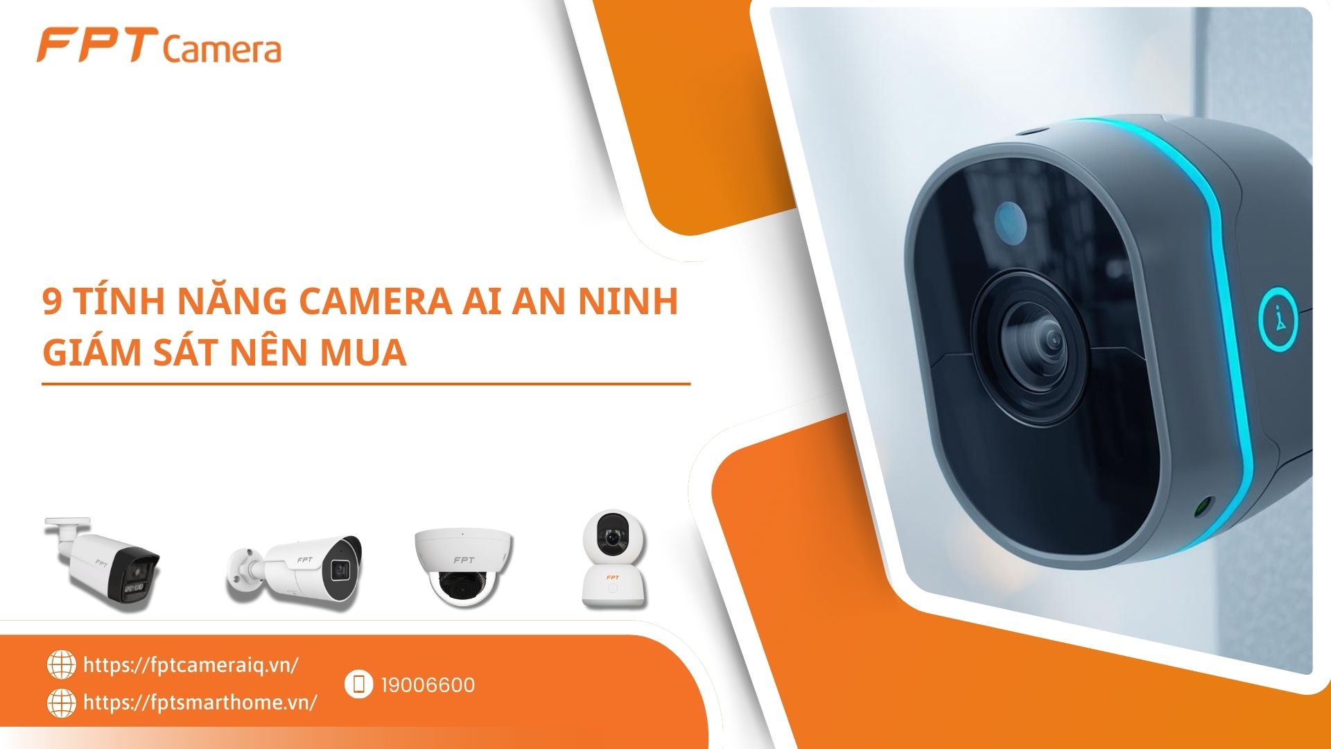 9 tính năng Camera AI an ninh giám sát nên mua - FPT Smart home 9 tính năng Camera AI an ninh giám sát nên mua