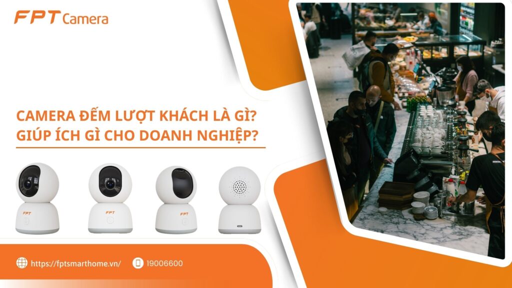Camera đếm lượt khách là gì, Giúp ích gì cho doanh nghiệp