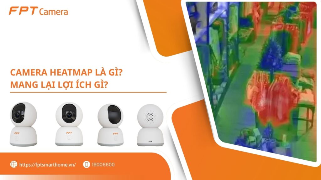 Camera heatmap là gì Mang lại lợi ích gì