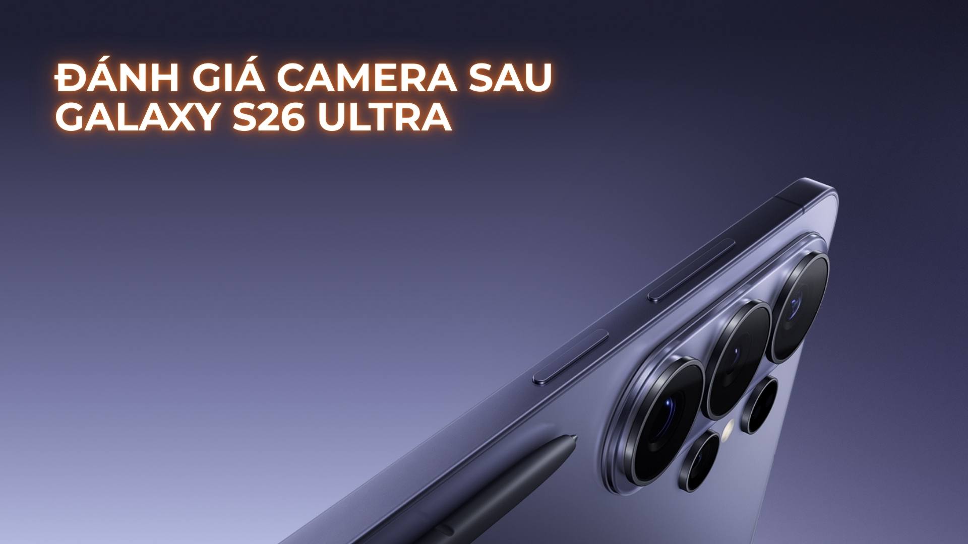 Đánh giá camera sau Galaxy S26 Ultra