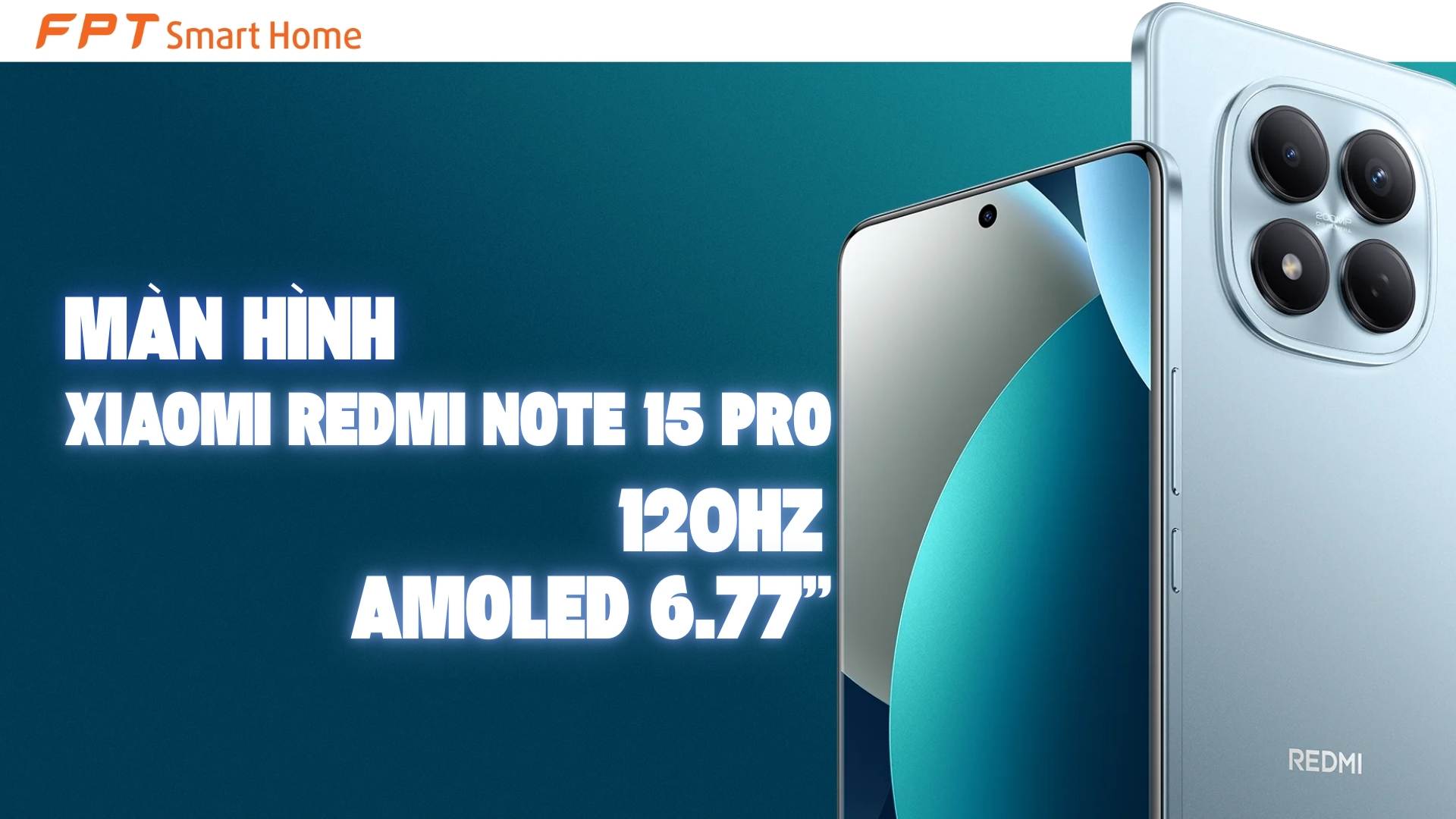Màn hình Xiaomi REDMI Note 15 Pro nâng cấp gì? - FPT Smart home Màn hình Xiaomi REDMI Note 15 5G 120Hz