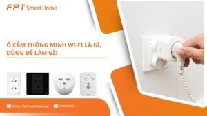 Ổ cắm thông minh Wi-Fi là gì, dùng để làm gì