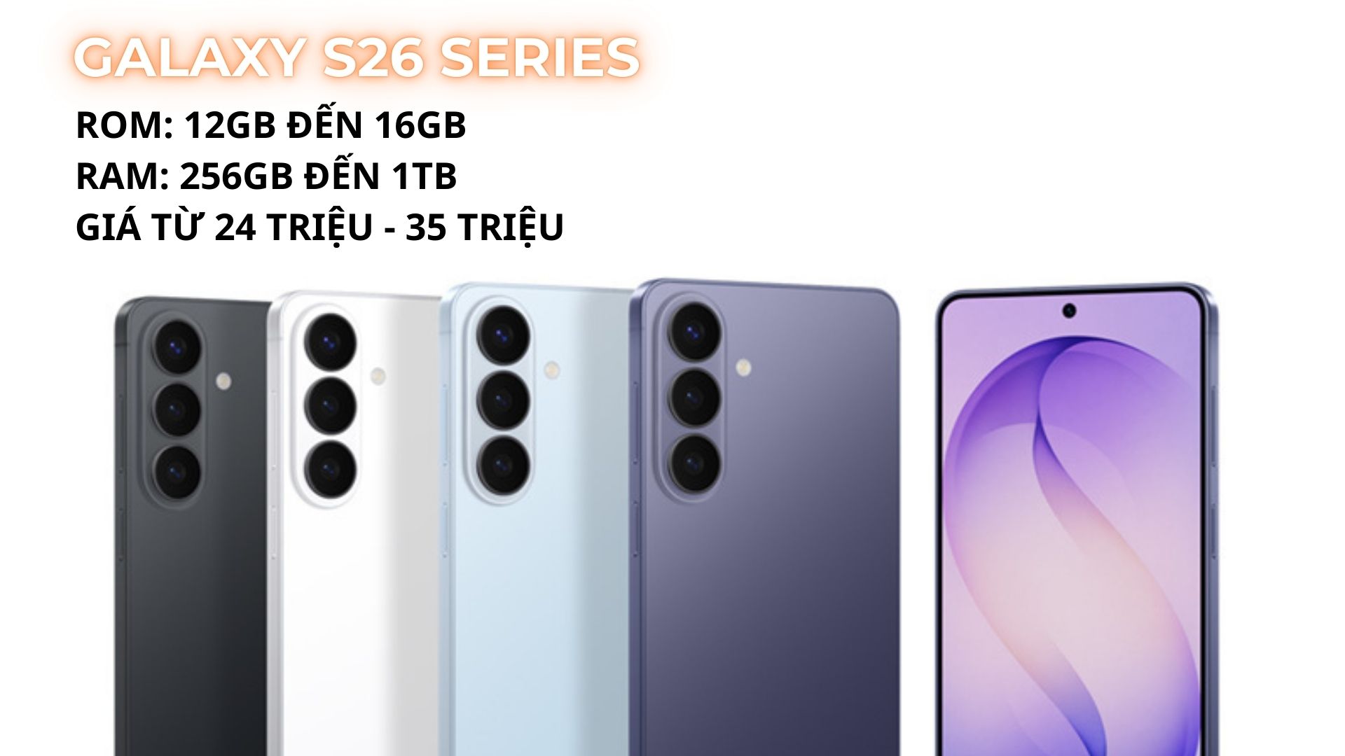 Samsung Galaxy S26, S26 Plus và S26 Ultra Ram Rom và giá bao nhiêu