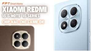 So sánh Chip Xiaomi REDMI 15 và Note 15 Series khác gì