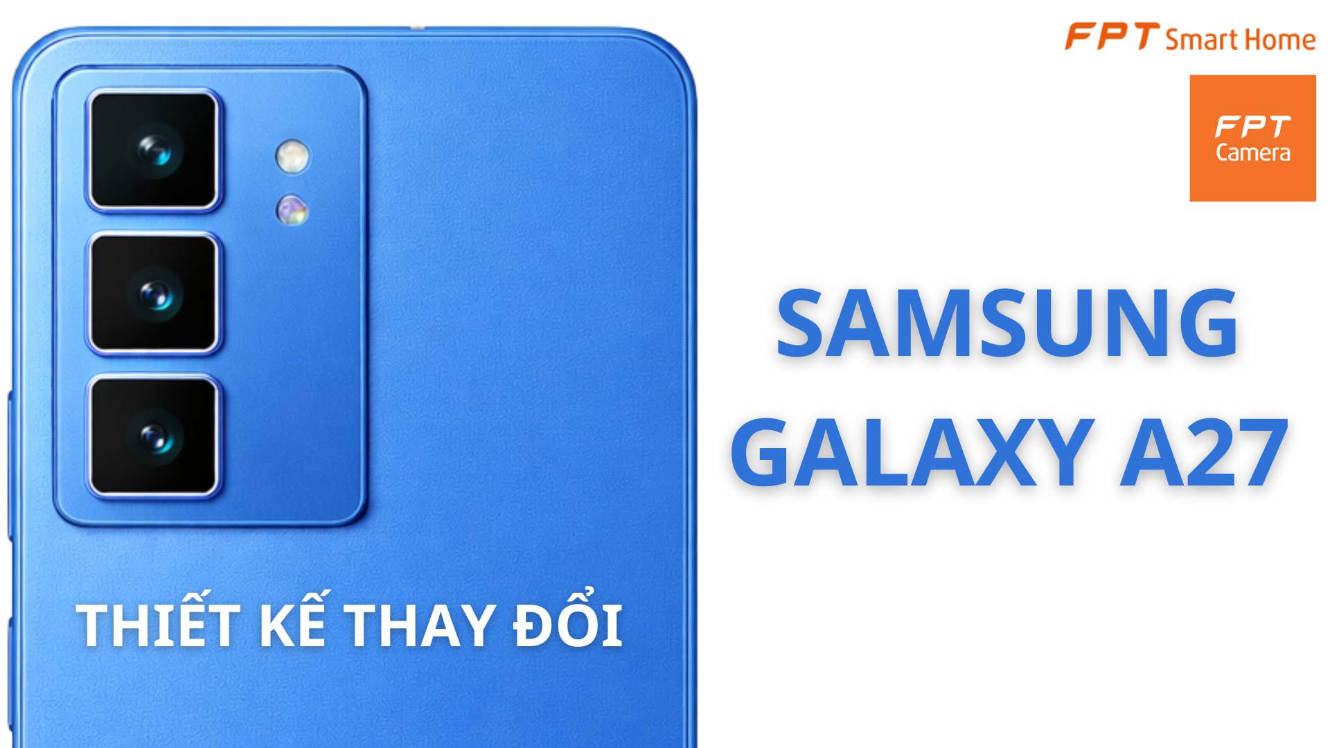 Thiết kế Samsung Galaxy A27 thay đổi ngoạn mục - FPT Smart home Thiết kế Samsung Galaxy A27 thay đổi ngoạn mục