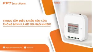 Trung tâm điều khiển rèm cửa thông minh là gì Giá bao nhiêu