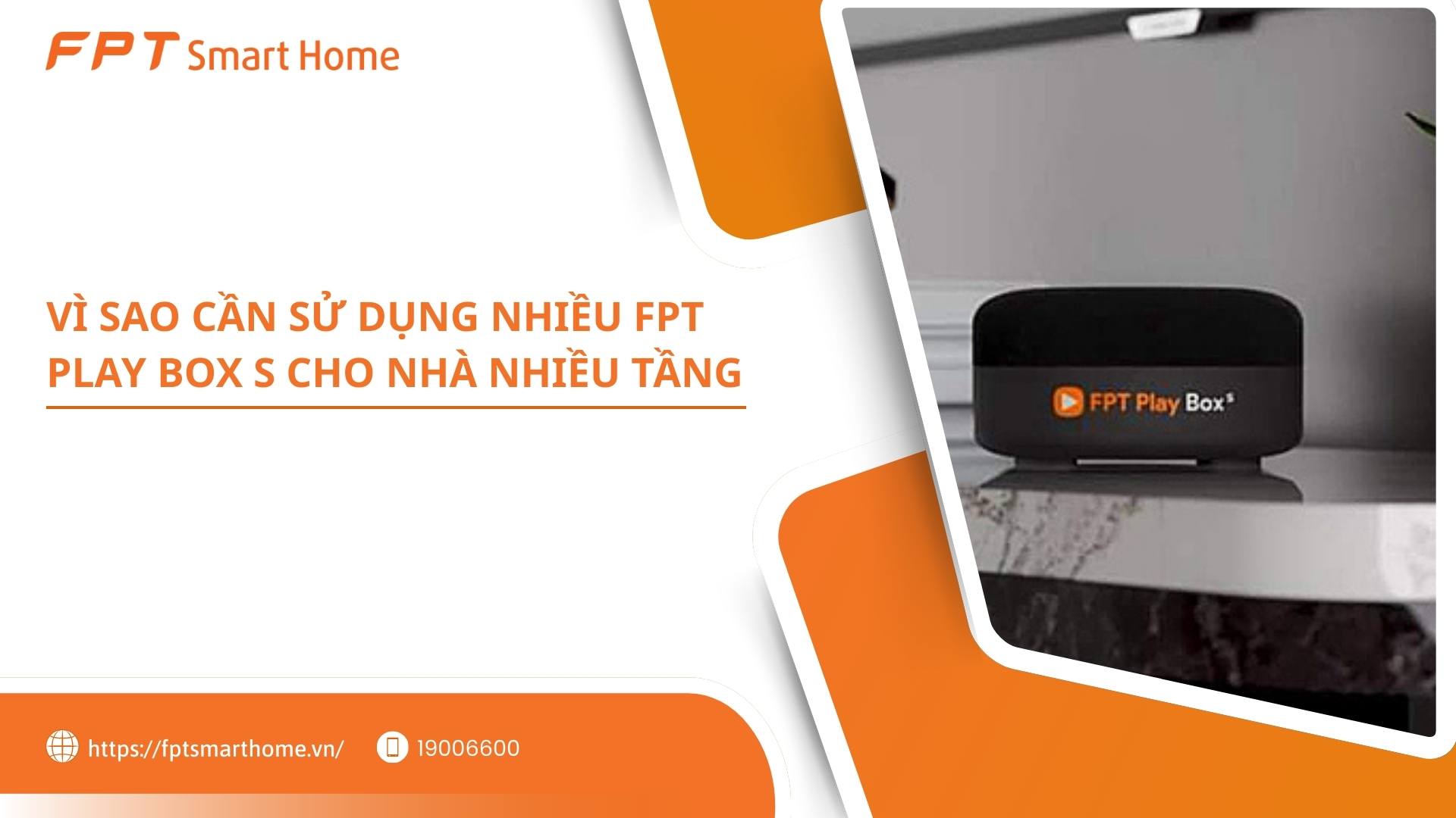 Vì sao cần sử dụng nhiều FPT Play Box S