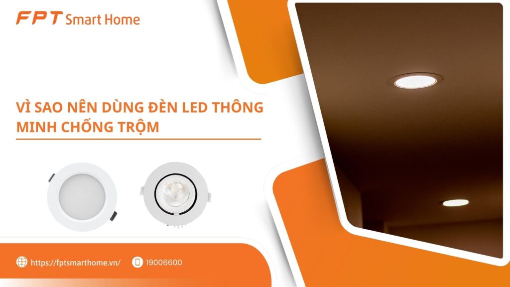 Vì sao nên dùng đèn LED Downlight thông minh chống trộm
