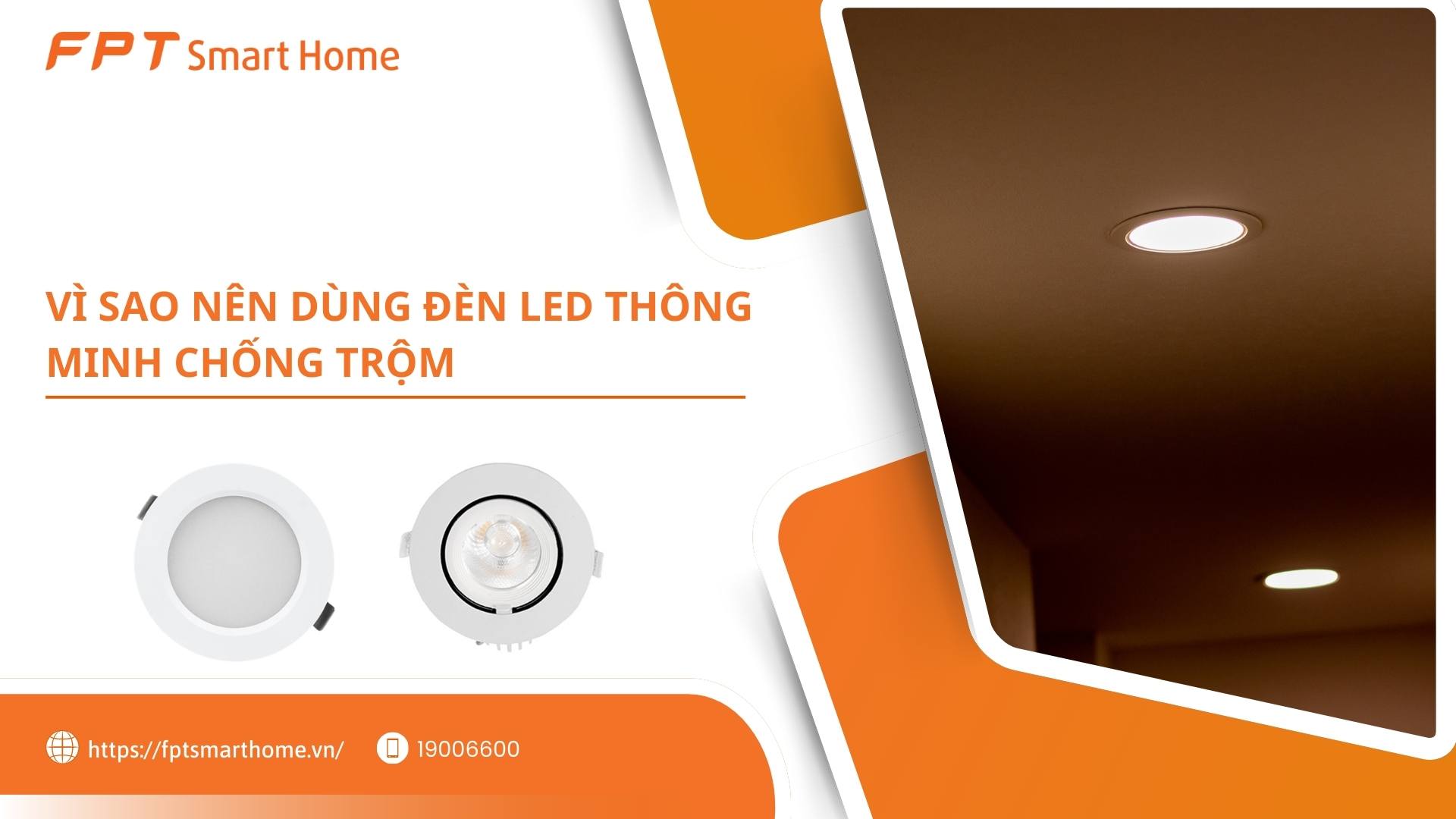 Vì sao nên dùng đèn LED Downlight thông minh chống trộm
