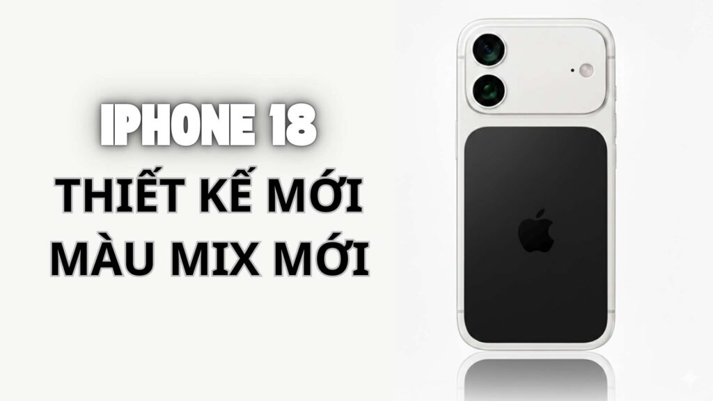iPhone 18 và 18 Plus thiết kế năm nay thay đổi ngoạn mục