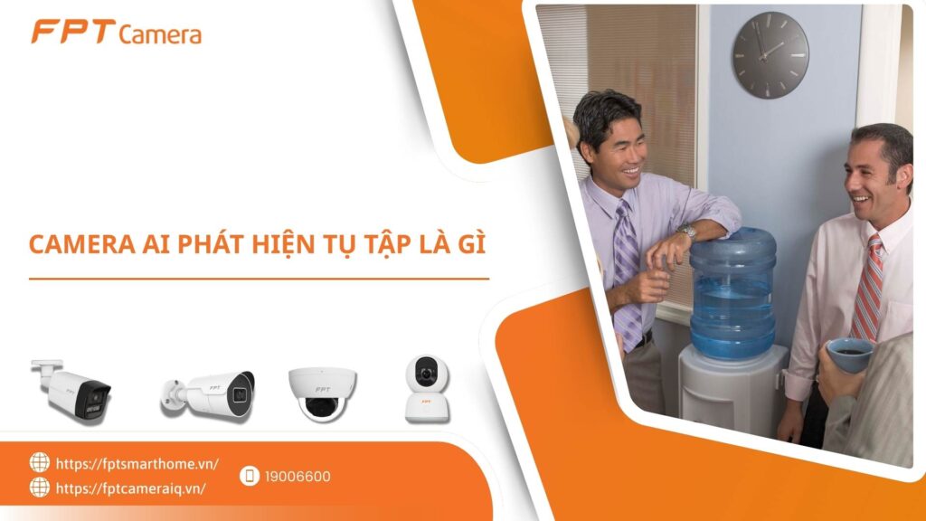 Camera AI phát hiện tụ tập là gì