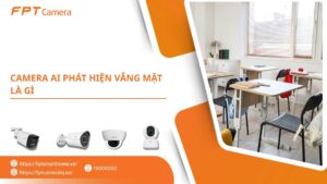 Camera AI phát hiện vắng mặt là gì